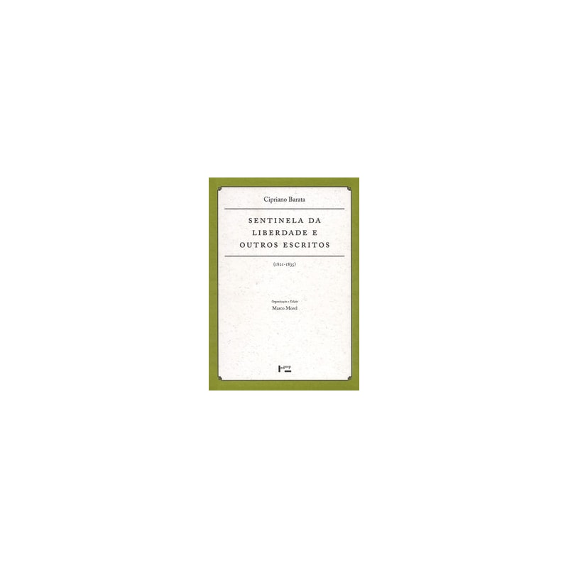 Sentinela da liberdade e outros escritos: 1811-1835