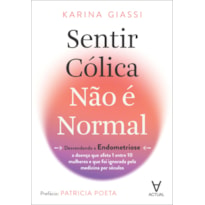 Sentir cólica não é normal: desvendando a endometriose - a doença que afeta 1 entre 10 mulheres e que foi ignorada pela medicina por séculos