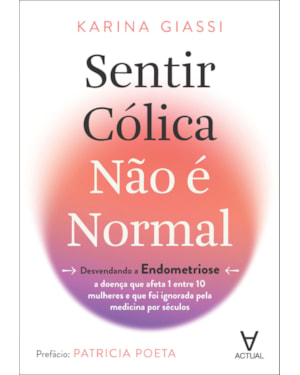 Sentir cólica não é normal: desvendando a endometriose - a doença que afeta 1 entre 10 mulheres e que foi ignorada pela medicina por séculos