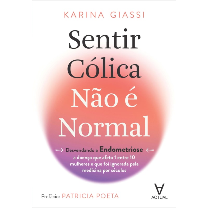 Sentir cólica não é normal: desvendando a endometriose - a doença que afeta 1 entre 10 mulheres e que foi ignorada pela medicina por séculos