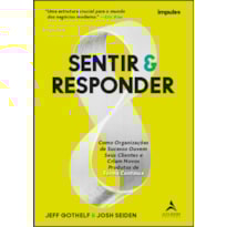 Sentir & responder: como organizações de sucesso ouvem seus clientes e criam novos produtos de forma contínua