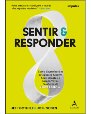 Sentir & responder: como organizações de sucesso ouvem seus clientes e criam novos produtos de forma contínua