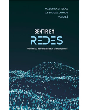Sentir em Redes: O Advento da Sensibilidade Transorgânica