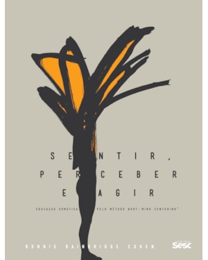 SENTIR, PERCEBER E AGIR: EDUCAÇÃO SOMÁTICA PELO MÉTODO BODY MIND CENTERING