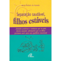 SEPARAÇÃO SAUDÁVEL, FILHOS ESTÁVEIS: ATITUDES POSITIVAS E CONDUTAS QUE OS PAIS DEVEM ASSUMIR, AFIRMAÇÕES QUE...