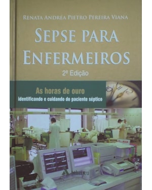 Sepse para enfermeiros: as horas de ouro - Identificando e cuidando do paciente séptico