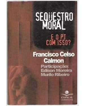 SEQUESTRO MORAL E O PT COM ISSO