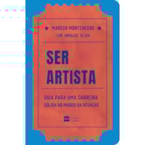 SER ARTISTA: GUIA PARA UMA CARREIRA SÓLIDA NO MUNDO DA ATUAÇÃO