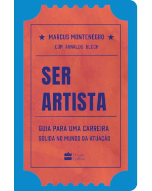 SER ARTISTA: GUIA PARA UMA CARREIRA SÓLIDA NO MUNDO DA ATUAÇÃO