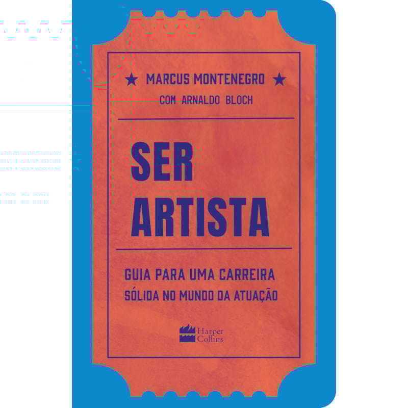 SER ARTISTA: GUIA PARA UMA CARREIRA SÓLIDA NO MUNDO DA ATUAÇÃO