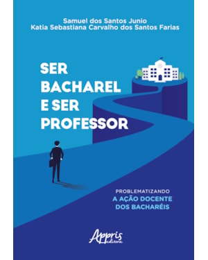 SER BACHAREL E SER PROFESSOR:: PROBLEMATIZANDO A AÇÃO DOCENTE DOS BACHARÉIS