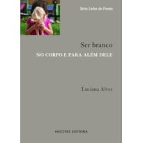 SER BRANCO NO CORPO E ALÉM DELE SER BRANCO NO CORPO E ALÉM DELE
