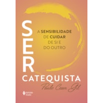 SER CATEQUISTA: A SENSIBILIDADE DE CUIDAR DE SI E DO OUTRO