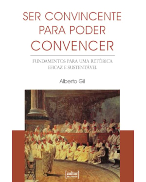 Ser convincente para poder convencer: Fundamentos para uma retórica eficaz e sustentável