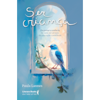 Ser criança: Despertar a essência de cada ser através da educação consciente