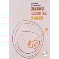 SER CRIANÇA E A SOCIOLOGIA DA INFÂNCIA