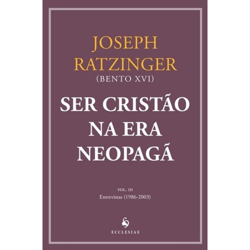 SER CRISTÃO NA ERA NEOPAGÃ - VOL. III - ENTREVISTAS (1986 - 2003)