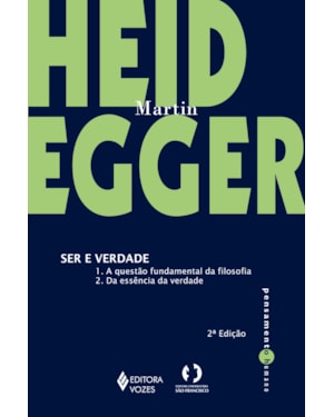 SER E VERDADE: 1. A QUESTÃO FUNDAMENTAL DA FILOSOFIA 2. DA ESSÊNCIA DA VERDADE