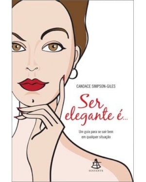 SER ELEGANTE E... - UM GUIA PARA SE SAIR BEM EM QUALQUER SITUAÇAO