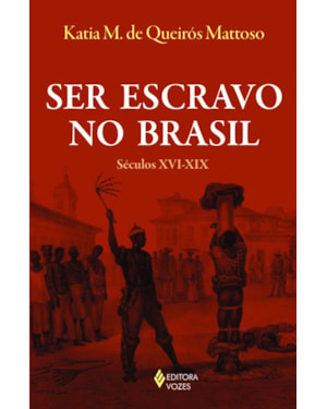 SER ESCRAVO NO BRASIL: SÉCULOS XVI-XIX