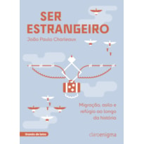 SER ESTRANGEIRO: MIGRAÇÃO, ASILO E REFÚGIO AO LONGO DA HISTÓRIA