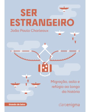 SER ESTRANGEIRO: MIGRAÇÃO, ASILO E REFÚGIO AO LONGO DA HISTÓRIA