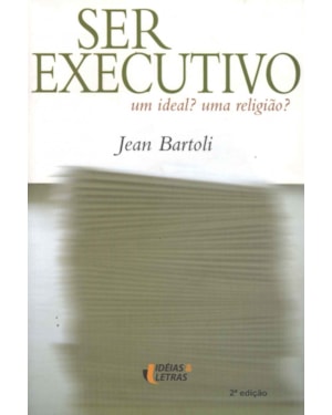 SER EXECUTIVO - UM IDEAL UMA RELIGIAO