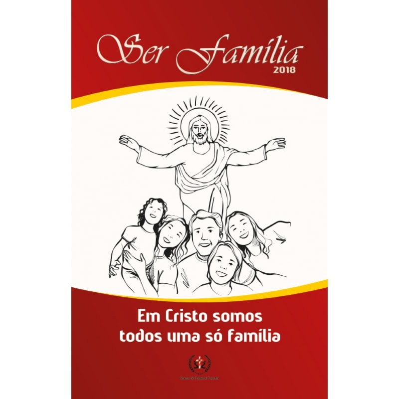 SER FAMÍLIA 2018 - EM CRISTOS SOMOS TODOS UMA SÓ FAMÍLIA