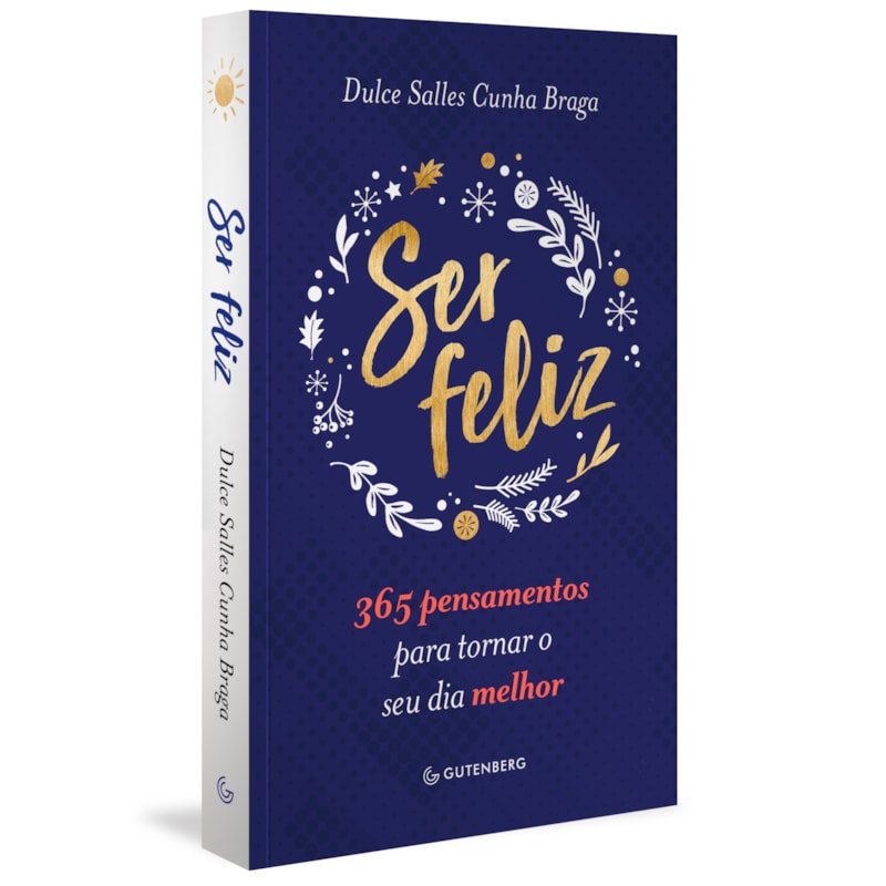 SER FELIZ: 365 PENSAMENTOS PARA TORNAR O SEU DIA MELHOR