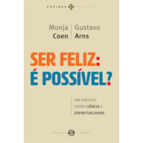 SER FELIZ: É POSSÍVEL?: UM DIÁLOGO ENTRE CIÊNCIA E ESPIRITUALIDADE