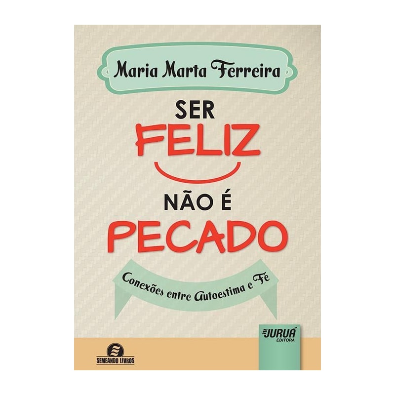 SER FELIZ NÃO É PECADO - CONEXÕES ENTRE AUTOESTIMA E FÉ - SEMEANDO LIVROS