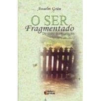 SER FRAGMENTADO, O - DA CISAO A INTEGRACAO