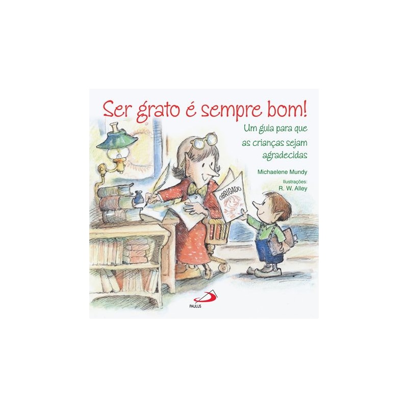 Ser grato é sempre bom!: um guia para que as crianças sejam agradecidas