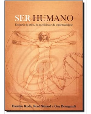 SER HUMANO - ESSENCIA DA ETICA DA MEDICINA E DA ESPIRITUALIDAE - 1