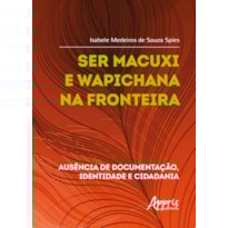 SER MACUXI E WAPICHANA NA FRONTEIRA: AUSÊNCIA DE DOCUMENTAÇÃO, IDENTIDADE E CIDADANIA