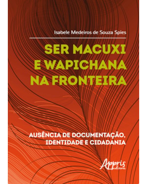 SER MACUXI E WAPICHANA NA FRONTEIRA: AUSÊNCIA DE DOCUMENTAÇÃO, IDENTIDADE E CIDADANIA