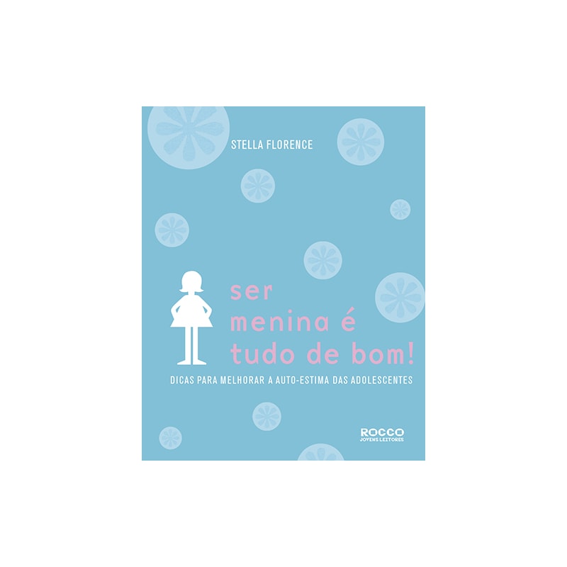 SER MENINA É TUDO DE BOM!: DICAS PARA MELHORAR A AUTOESTIMA DAS ADOLESCENTES