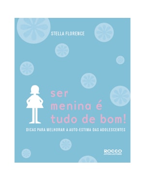 SER MENINA É TUDO DE BOM!: DICAS PARA MELHORAR A AUTOESTIMA DAS ADOLESCENTES