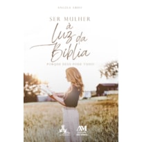 SER MULHER À LUZ DA BÍBLIA: PORQUE DEUS PODE TUDO!