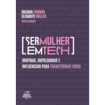 SER MULHER EM TECH: INSPIRAR, IMPULSIONAR E INFLUENCIAR PARA TRANSFORMAR VIDAS.