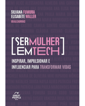 SER MULHER EM TECH: INSPIRAR, IMPULSIONAR E INFLUENCIAR PARA TRANSFORMAR VIDAS.