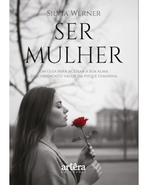 SER MULHER: UM GUIA PARA ACESSAR A SUA ALMA: DESCOBRINDO O VALOR DA PSIQUE FEMININA