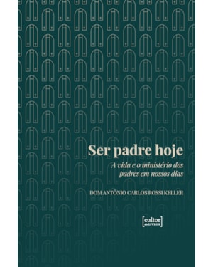 Ser padre hoje: A vida e o ministério dos padres em nossos dias