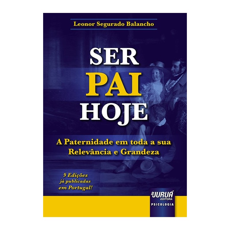 SER PAI HOJE - A PATERNIDADE EM TODA A SUA RELEVÂNCIA E GRANDEZA