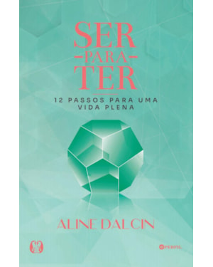 Ser para ter: 12 passos para uma vida plena