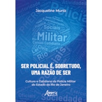 "SER POLICIAL É, SOBRETUDO, UMA RAZÃO DE SER": CULTURA E COTIDIANO DA POLÍCIA MILITAR DO ESTADO DO RIO DE JANEIRO