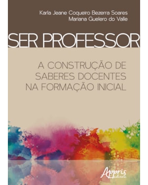 SER PROFESSOR: A CONSTRUÇÃO DE SABERES DOCENTES NA FORMAÇÃO INICIAL
