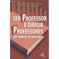 SER PROFESSOR E DIRIGIR PROFESSORES EM TEMPOS DE MUDANÇA