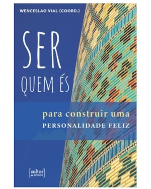 Ser quem és - Para construir uma personalidade feliz