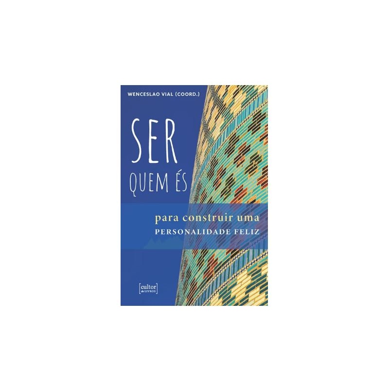 SER QUEM ÉS - PARA CONSTRUIR UMA PERSONALIDADE FELIZ